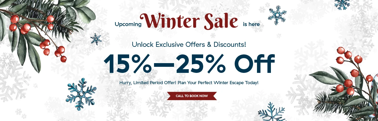 Upcoming Winter Special offer: Book winter Special packages & Get 15% to 20% off