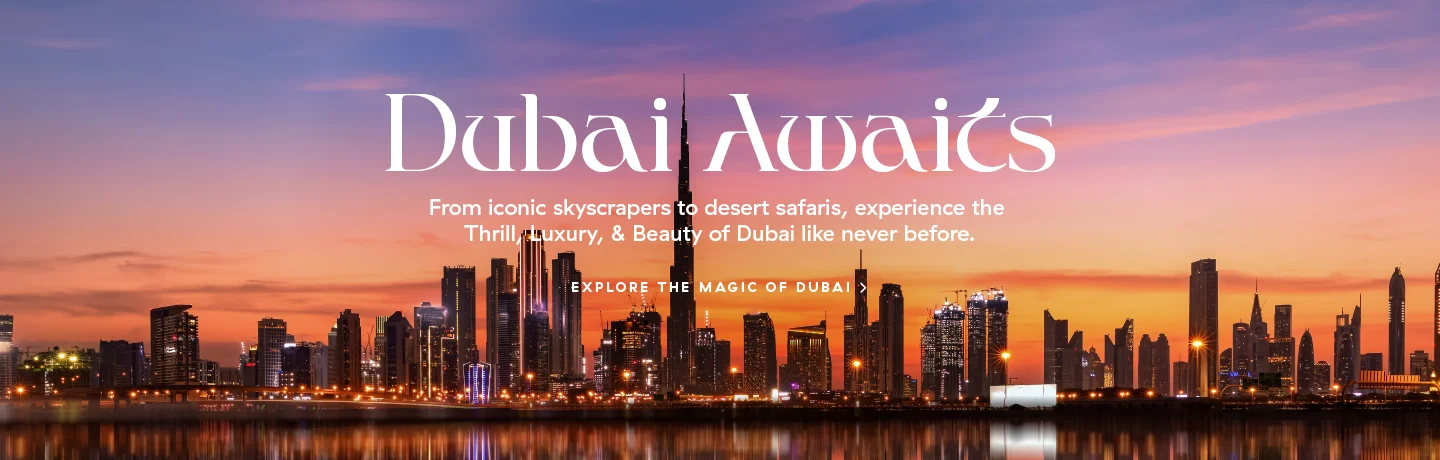 Dubai Awaits – Where Dreams Come True!